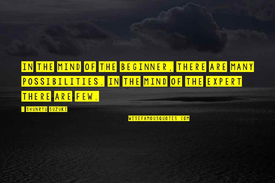 Beginner Quotes By Shunryu Suzuki: In the mind of the beginner, there are