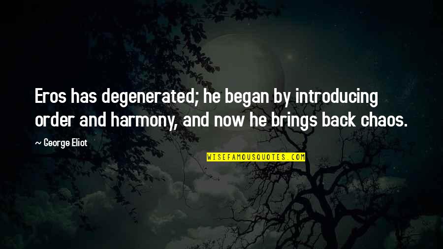 Beginner Running Quotes By George Eliot: Eros has degenerated; he began by introducing order