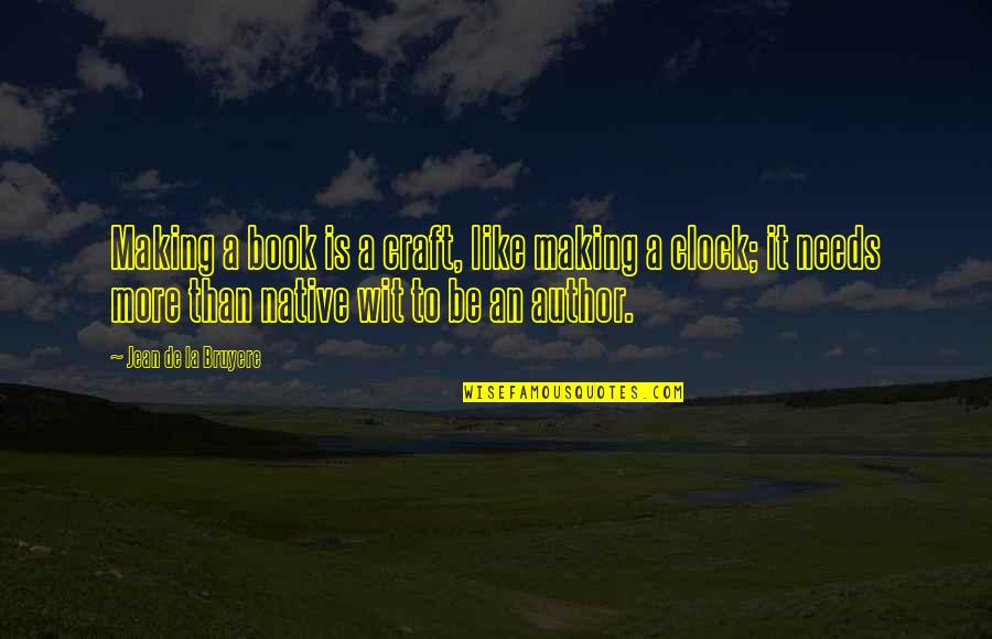 Beginner Running Quotes By Jean De La Bruyere: Making a book is a craft, like making