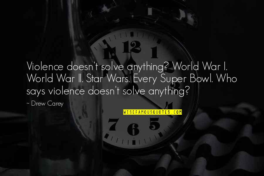 Beginner Surfer Quotes By Drew Carey: Violence doesn't solve anything? World War I. World