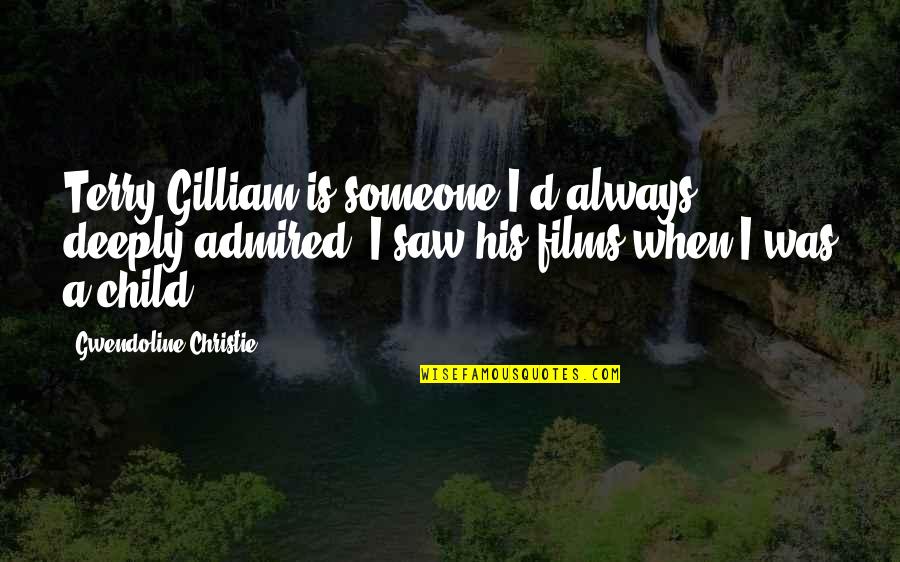 Beginners Mind Yoga Quotes By Gwendoline Christie: Terry Gilliam is someone I'd always deeply admired.