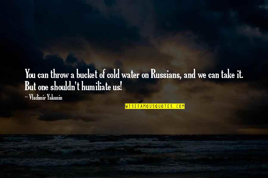 Beginners Mind Yoga Quotes By Vladimir Yakunin: You can throw a bucket of cold water
