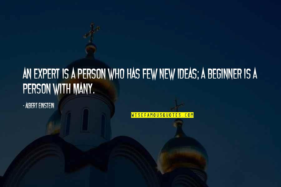Beginners Quotes By Albert Einstein: An expert is a person who has few