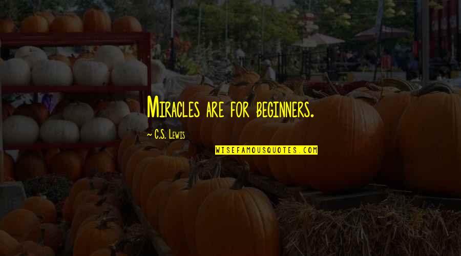 Beginners Quotes By C.S. Lewis: Miracles are for beginners.