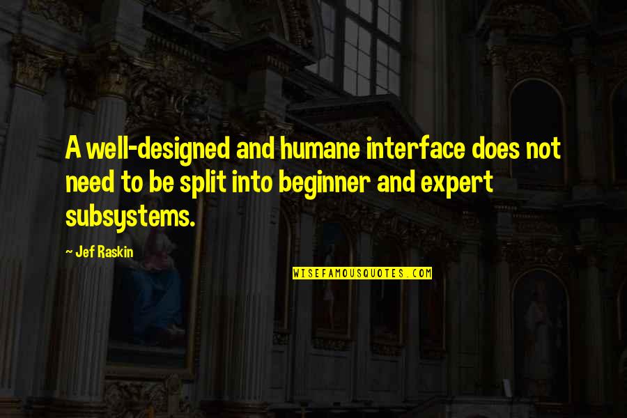 Beginners Quotes By Jef Raskin: A well-designed and humane interface does not need