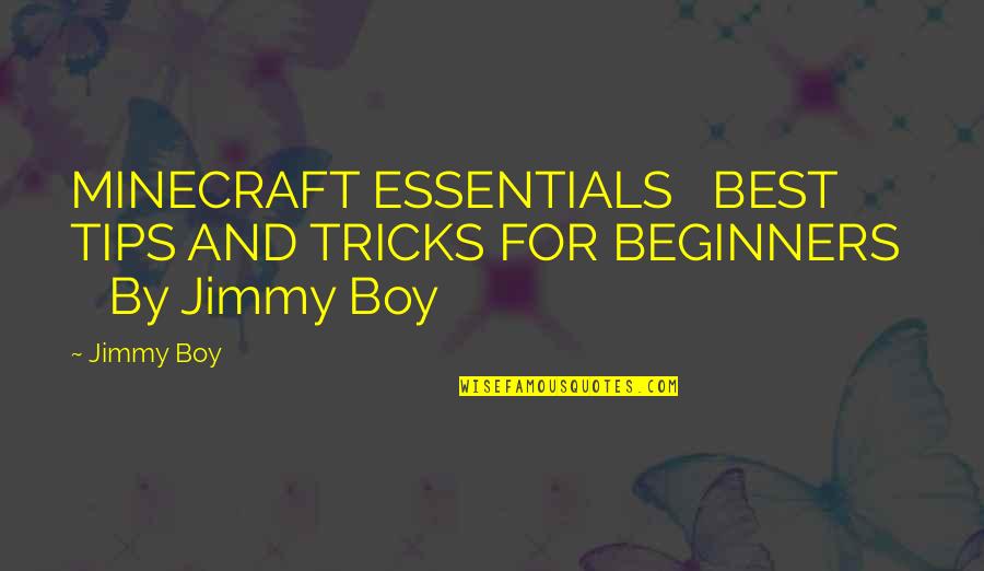 Beginners Quotes By Jimmy Boy: MINECRAFT ESSENTIALS BEST TIPS AND TRICKS FOR BEGINNERS