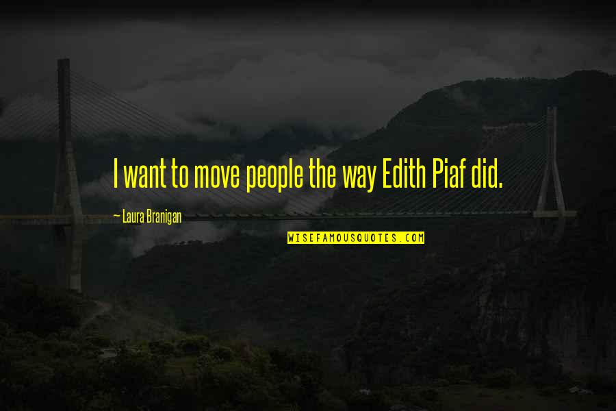 Beginngless Quotes By Laura Branigan: I want to move people the way Edith