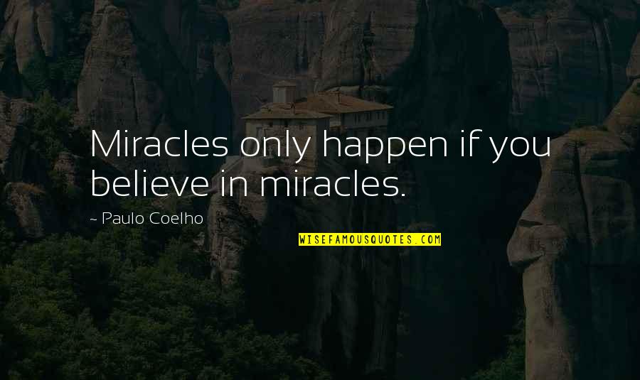 Beginngless Quotes By Paulo Coelho: Miracles only happen if you believe in miracles.