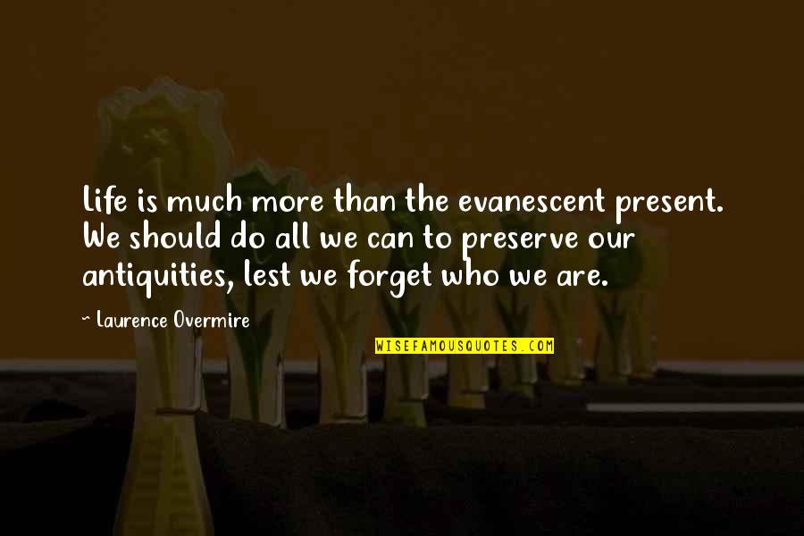 Beginnin Quotes By Laurence Overmire: Life is much more than the evanescent present.