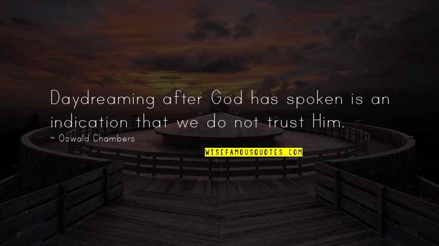 Beginnin Quotes By Oswald Chambers: Daydreaming after God has spoken is an indication