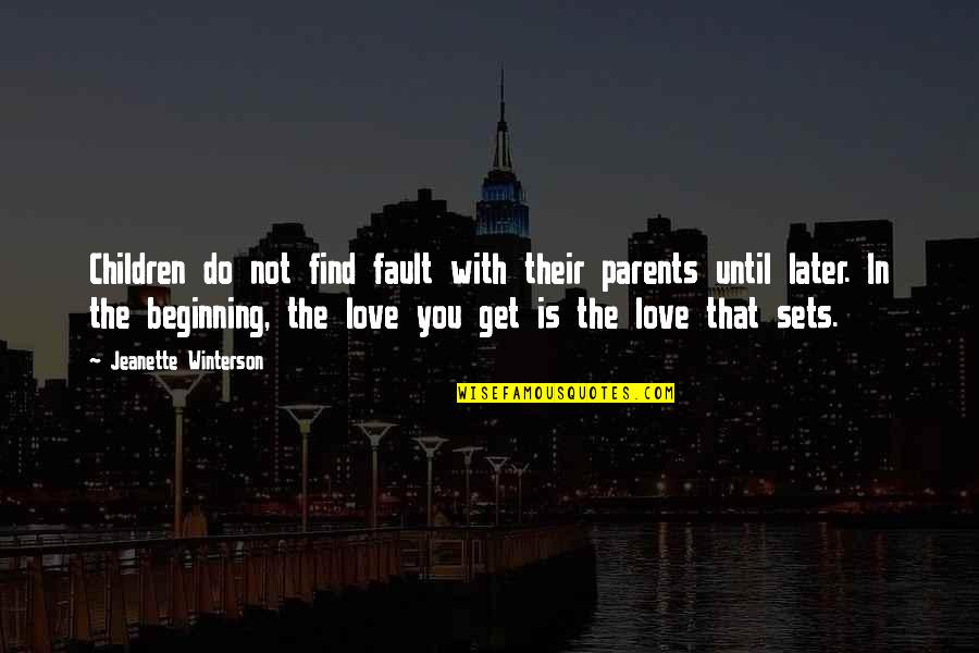 Beginning A Family Quotes By Jeanette Winterson: Children do not find fault with their parents