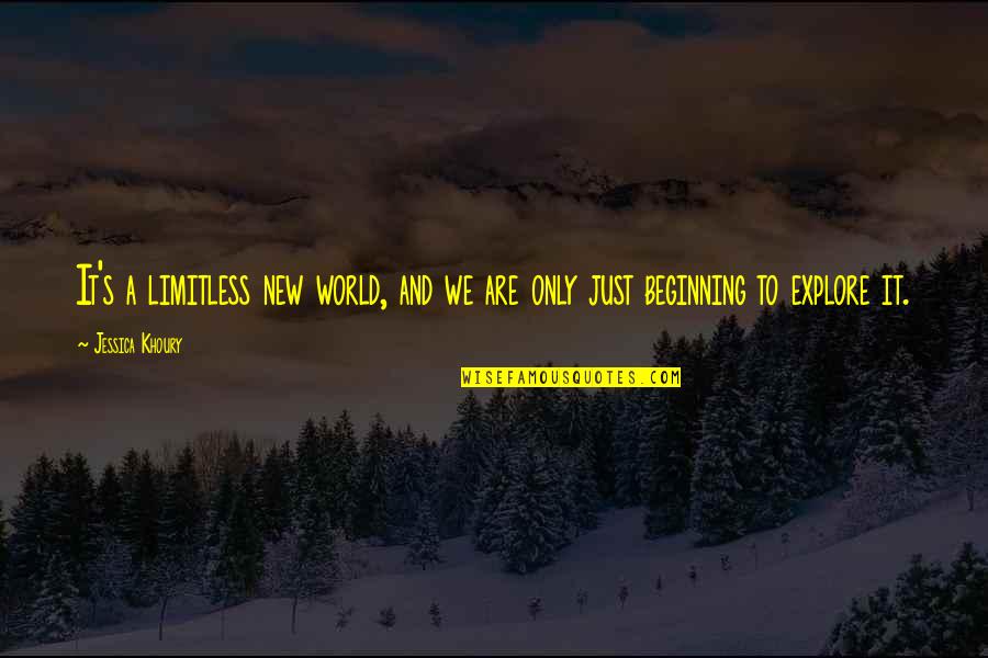 Beginning A New Adventure Quotes By Jessica Khoury: It's a limitless new world, and we are