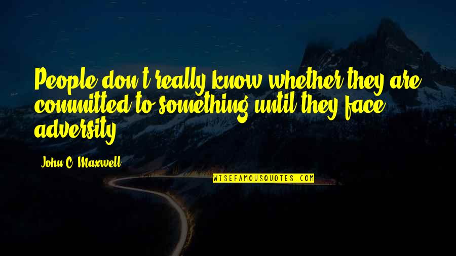 Beginning A New Adventure Quotes By John C. Maxwell: People don't really know whether they are committed