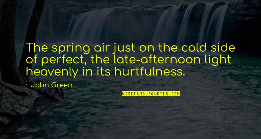 Beginning A New Adventure Quotes By John Green: The spring air just on the cold side