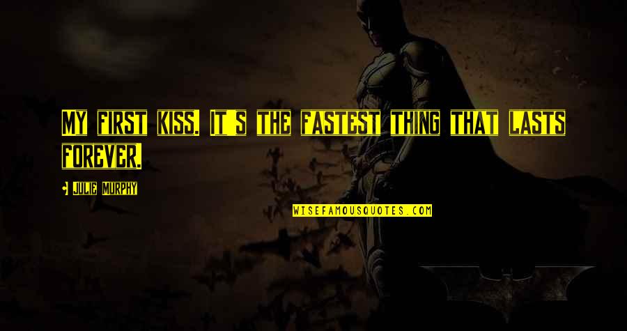 Beginning A New Adventure Quotes By Julie Murphy: My first kiss. It's the fastest thing that