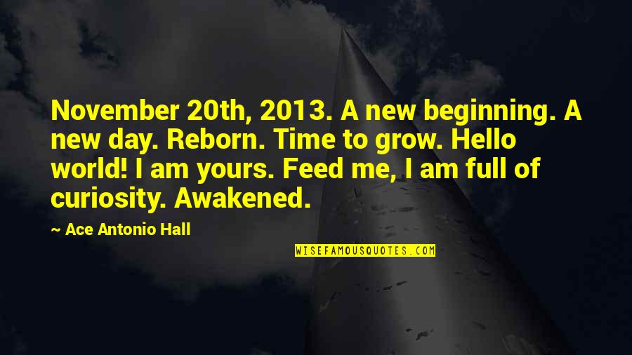 Beginning A New Day Quotes By Ace Antonio Hall: November 20th, 2013. A new beginning. A new