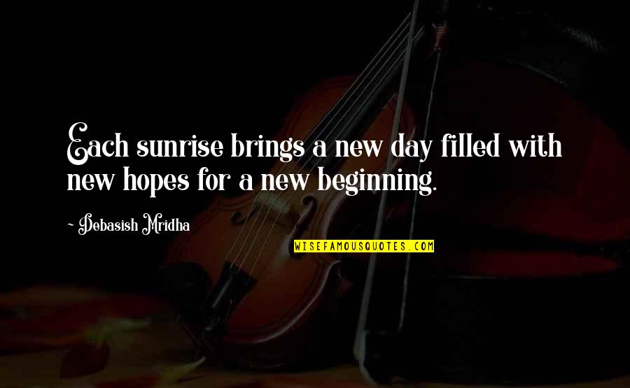 Beginning A New Day Quotes By Debasish Mridha: Each sunrise brings a new day filled with