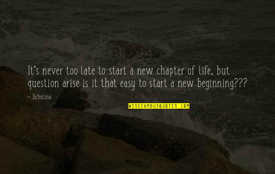 Beginning A New Life Quotes By Debolina: It's never too late to start a new