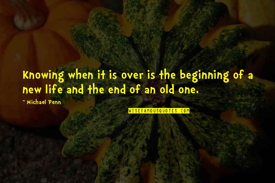 Beginning A New Life Quotes By Michael Penn: Knowing when it is over is the beginning