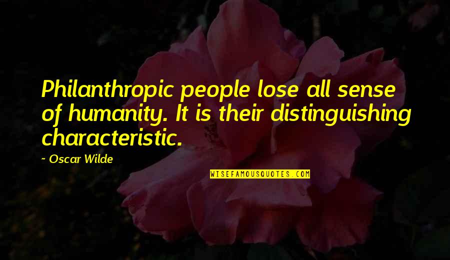 Beginning A New Relationship Quotes By Oscar Wilde: Philanthropic people lose all sense of humanity. It