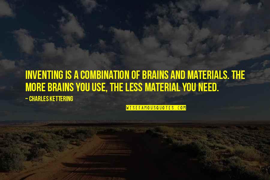 Beginning A New School Year Quotes By Charles Kettering: Inventing is a combination of brains and materials.