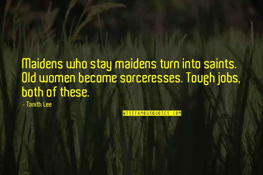 Beginning A New School Year Quotes By Tanith Lee: Maidens who stay maidens turn into saints. Old