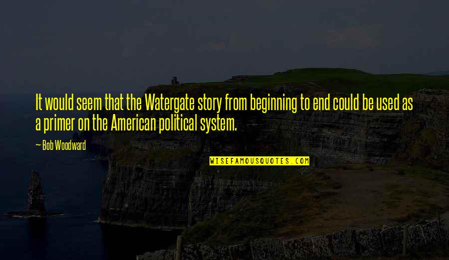 Beginning A Story Quotes By Bob Woodward: It would seem that the Watergate story from