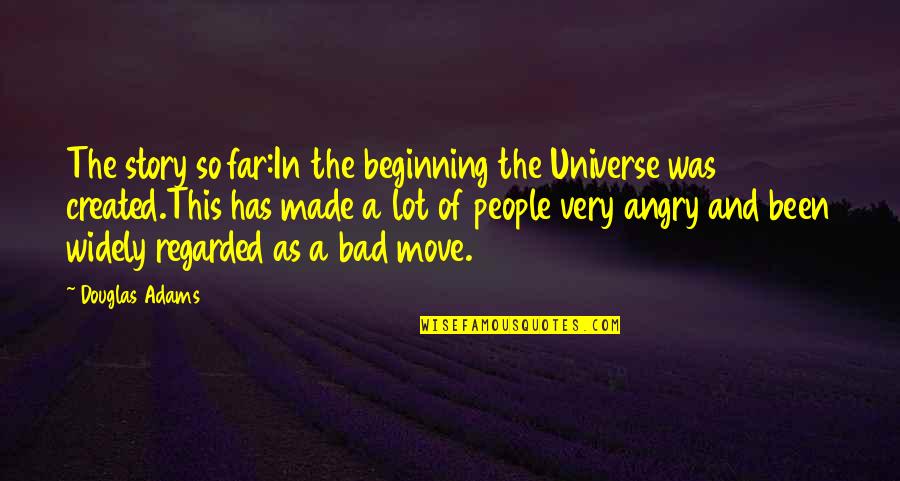 Beginning A Story Quotes By Douglas Adams: The story so far:In the beginning the Universe