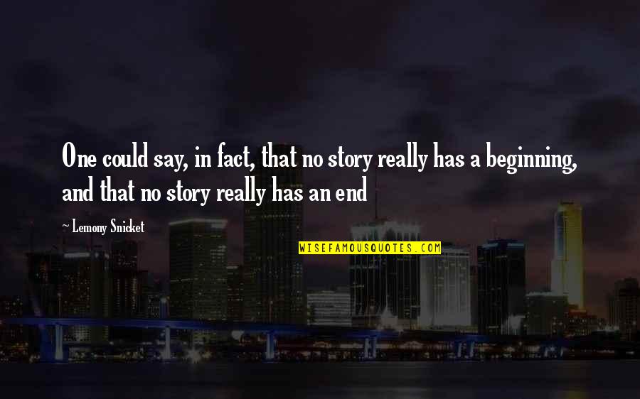 Beginning A Story Quotes By Lemony Snicket: One could say, in fact, that no story