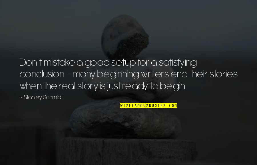 Beginning A Story Quotes By Stanley Schmidt: Don't mistake a good setup for a satisfying