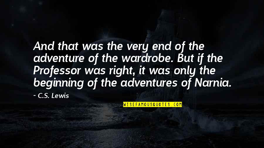 Beginning An Adventure Quotes By C.S. Lewis: And that was the very end of the