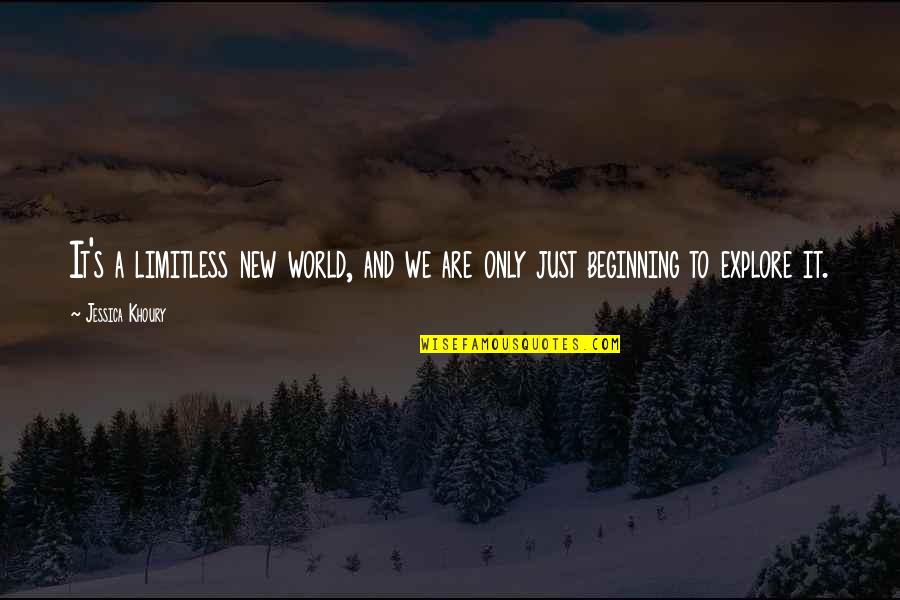 Beginning An Adventure Quotes By Jessica Khoury: It's a limitless new world, and we are