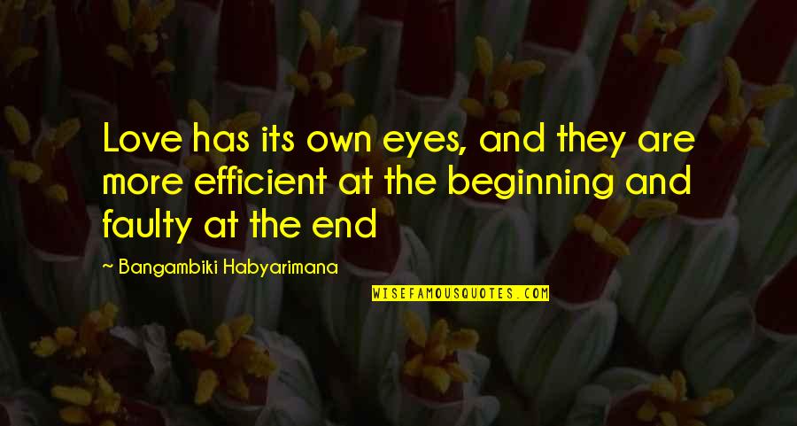 Beginning And End Love Quotes By Bangambiki Habyarimana: Love has its own eyes, and they are