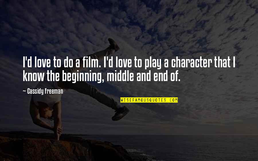 Beginning And End Love Quotes By Cassidy Freeman: I'd love to do a film. I'd love