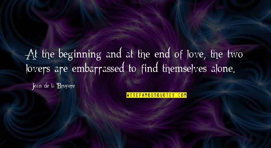 Beginning And End Love Quotes By Jean De La Bruyere: At the beginning and at the end of