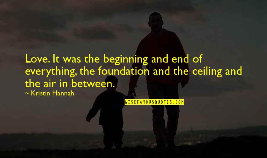 Beginning And End Love Quotes By Kristin Hannah: Love. It was the beginning and end of
