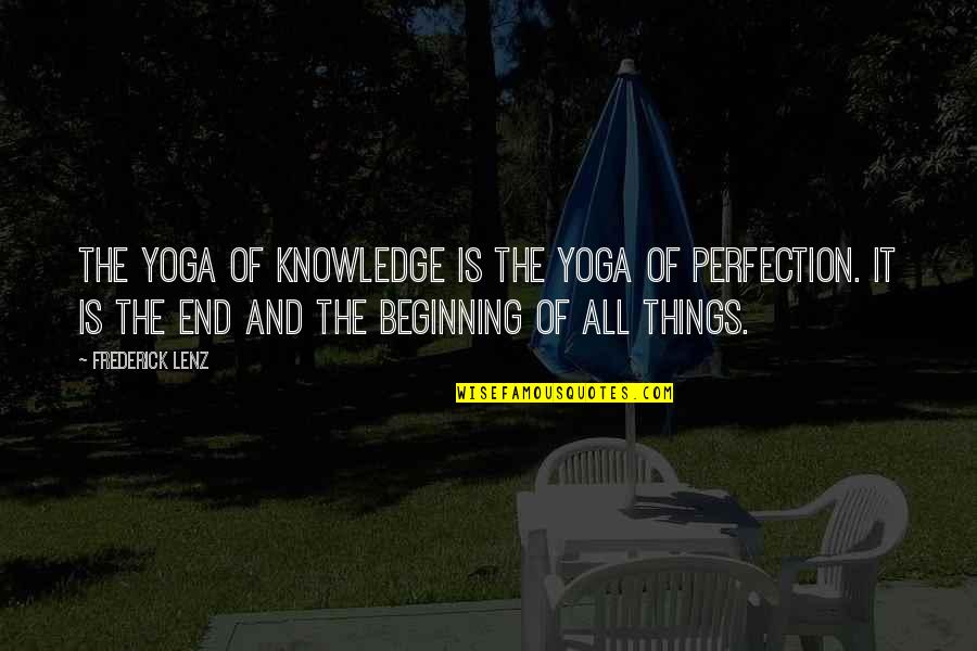 Beginning And End Quotes By Frederick Lenz: The yoga of knowledge is the yoga of