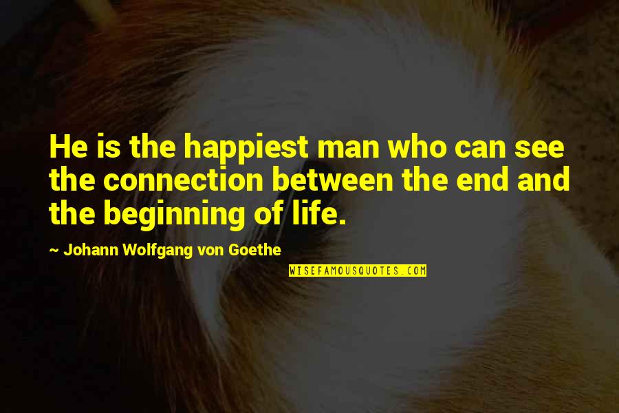 Beginning And End Quotes By Johann Wolfgang Von Goethe: He is the happiest man who can see