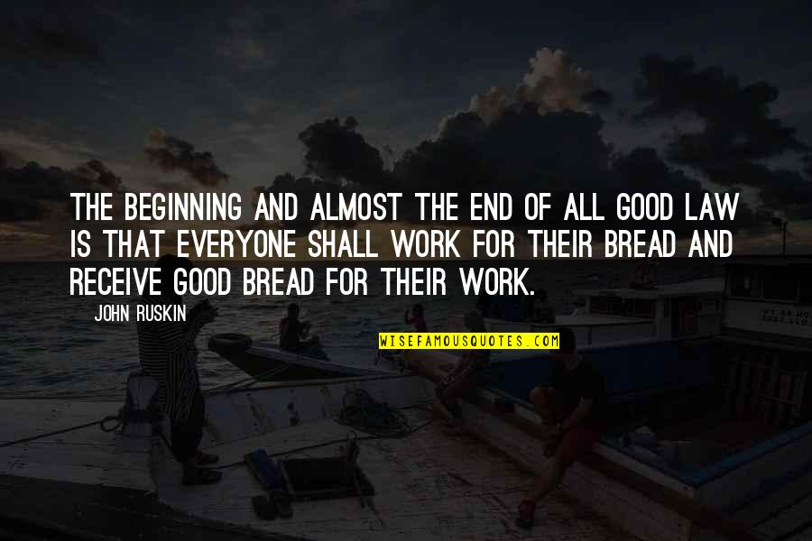 Beginning And End Quotes By John Ruskin: The beginning and almost the end of all