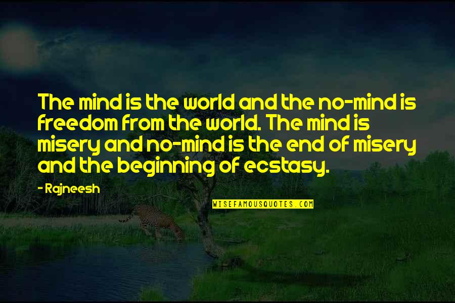Beginning And End Quotes By Rajneesh: The mind is the world and the no-mind