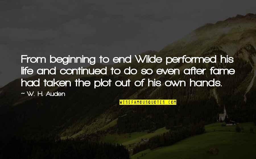 Beginning And End Quotes By W. H. Auden: From beginning to end Wilde performed his life