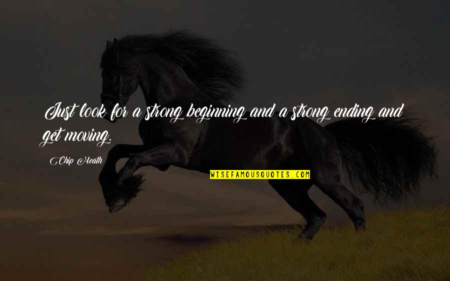 Beginning And Ending Quotes By Chip Heath: Just look for a strong beginning and a
