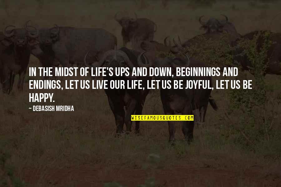 Beginning And Ending Quotes By Debasish Mridha: In the midst of life's ups and down,