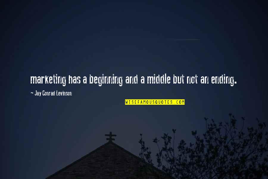 Beginning And Ending Quotes By Jay Conrad Levinson: marketing has a beginning and a middle but