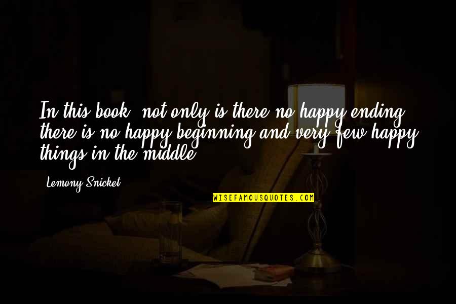 Beginning And Ending Quotes By Lemony Snicket: In this book, not only is there no