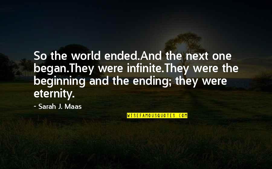 Beginning And Ending Quotes By Sarah J. Maas: So the world ended.And the next one began.They