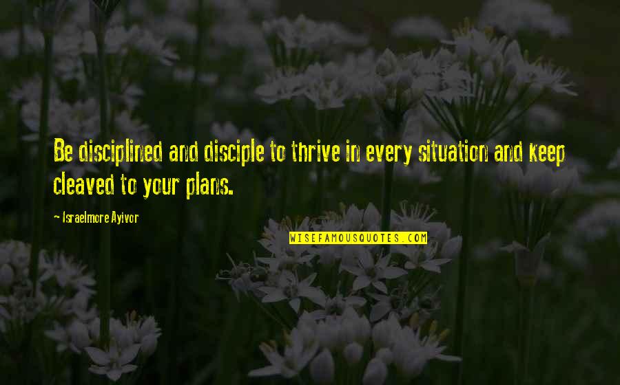 Beginning College Quotes By Israelmore Ayivor: Be disciplined and disciple to thrive in every Beginning College Quotes By Israelmore Ayivor: Be disciplined and disciple to thrive in every