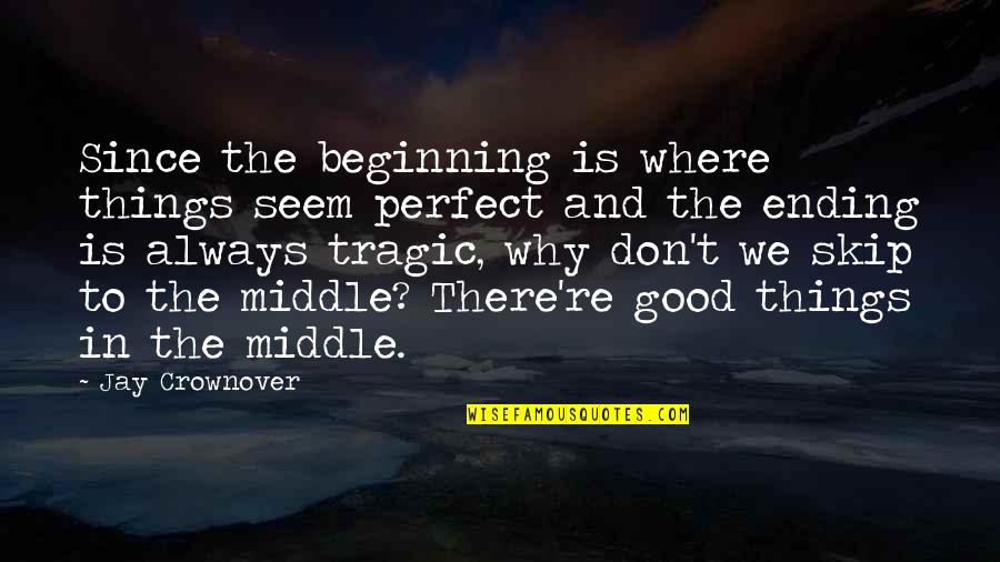 Beginning Ending Quotes By Jay Crownover: Since the beginning is where things seem perfect Beginning Ending Quotes By Jay Crownover: Since the beginning is where things seem perfect