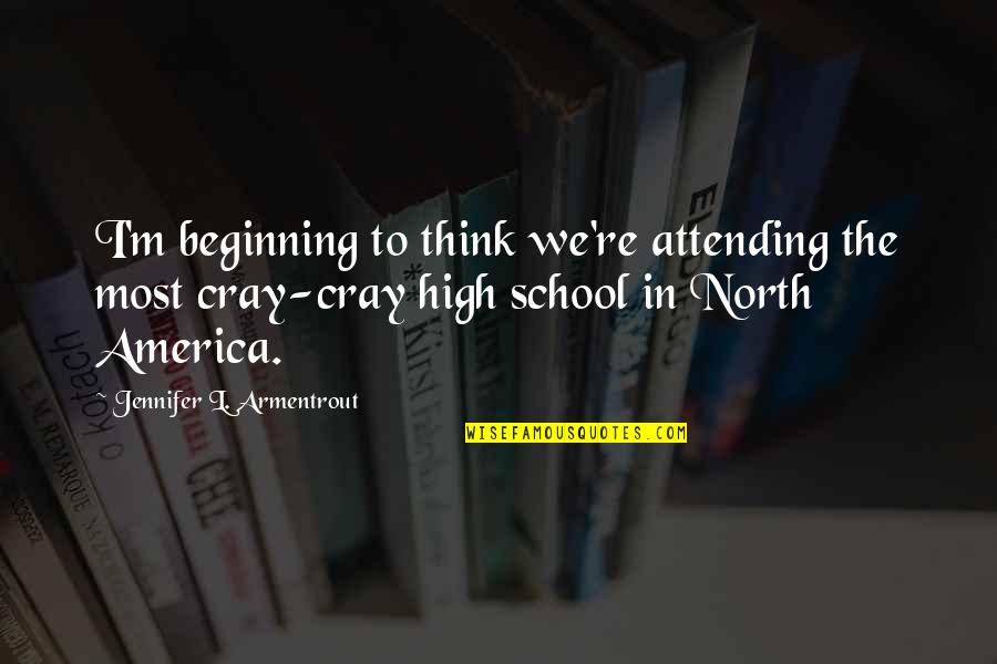 Beginning High School Quotes By Jennifer L. Armentrout: I'm beginning to think we're attending the most