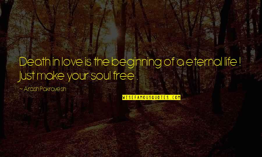 Beginning In Your Life Quotes By Arash Pakravesh: Death in love is the beginning of a